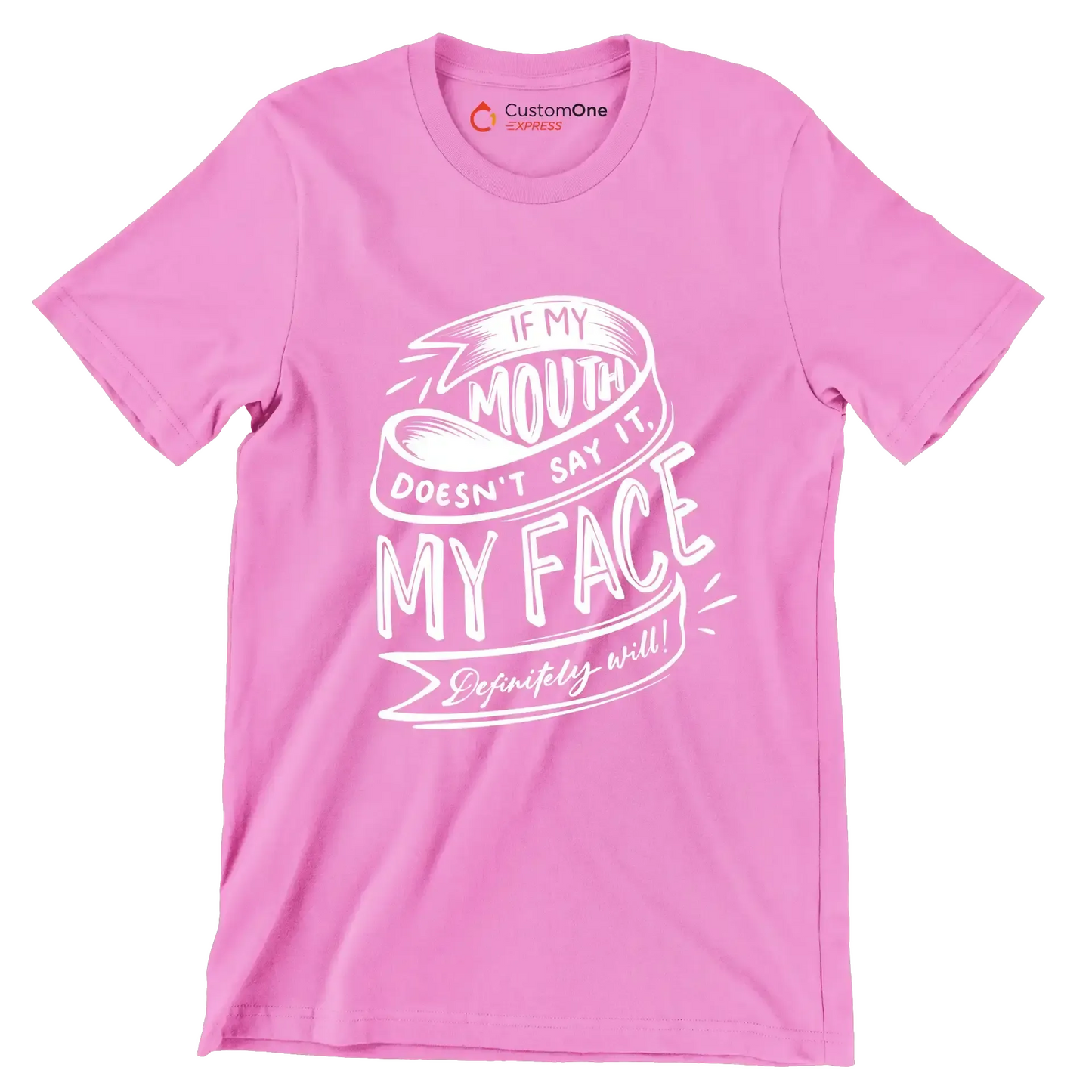 If my mouth doesn't say it, my face definitely will - Sarcasm Themed T-Shirt-Pink-S-Custom One Express