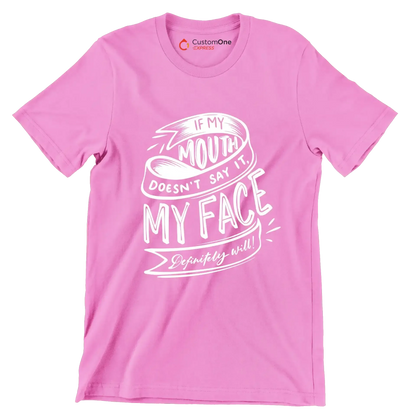 If my mouth doesn't say it, my face definitely will - Sarcasm Themed T-Shirt-Pink-S-Custom One Express