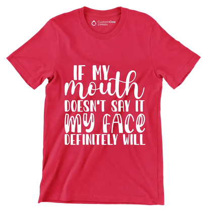 If my mouth doesn't say it my face definitely will - Sarcasm Themed T-Shirt-Red-S-Custom One Express