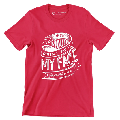 If my mouth doesn't say it, my face definitely will - Sarcasm Themed T-Shirt-Red-S-Custom One Express