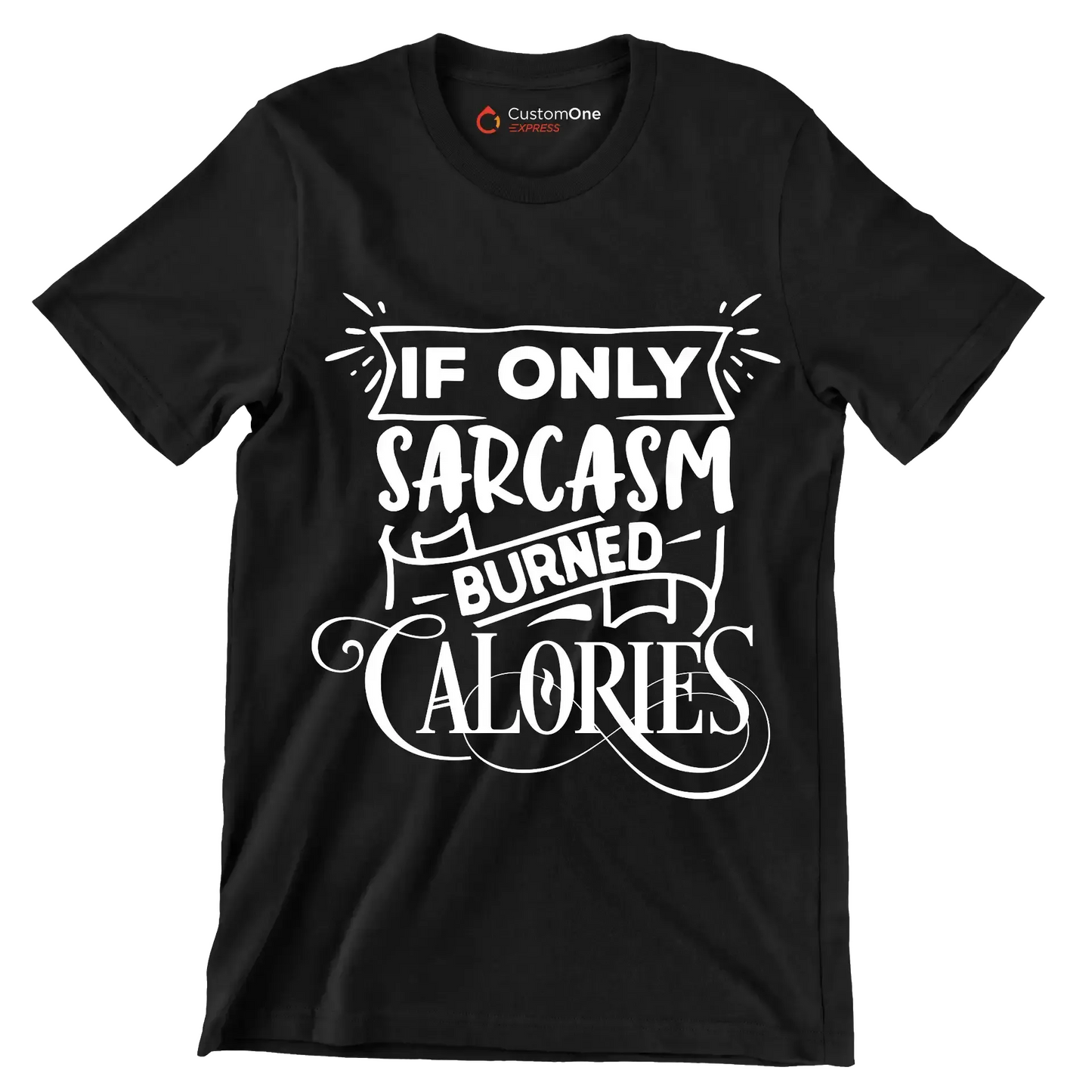 If only sarcasm burned calories - Sarcasm Themed T-Shirt-Black-S-Custom One Express