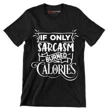 If only sarcasm burned calories - Sarcasm Themed T-Shirt-Black-S-Custom One Express