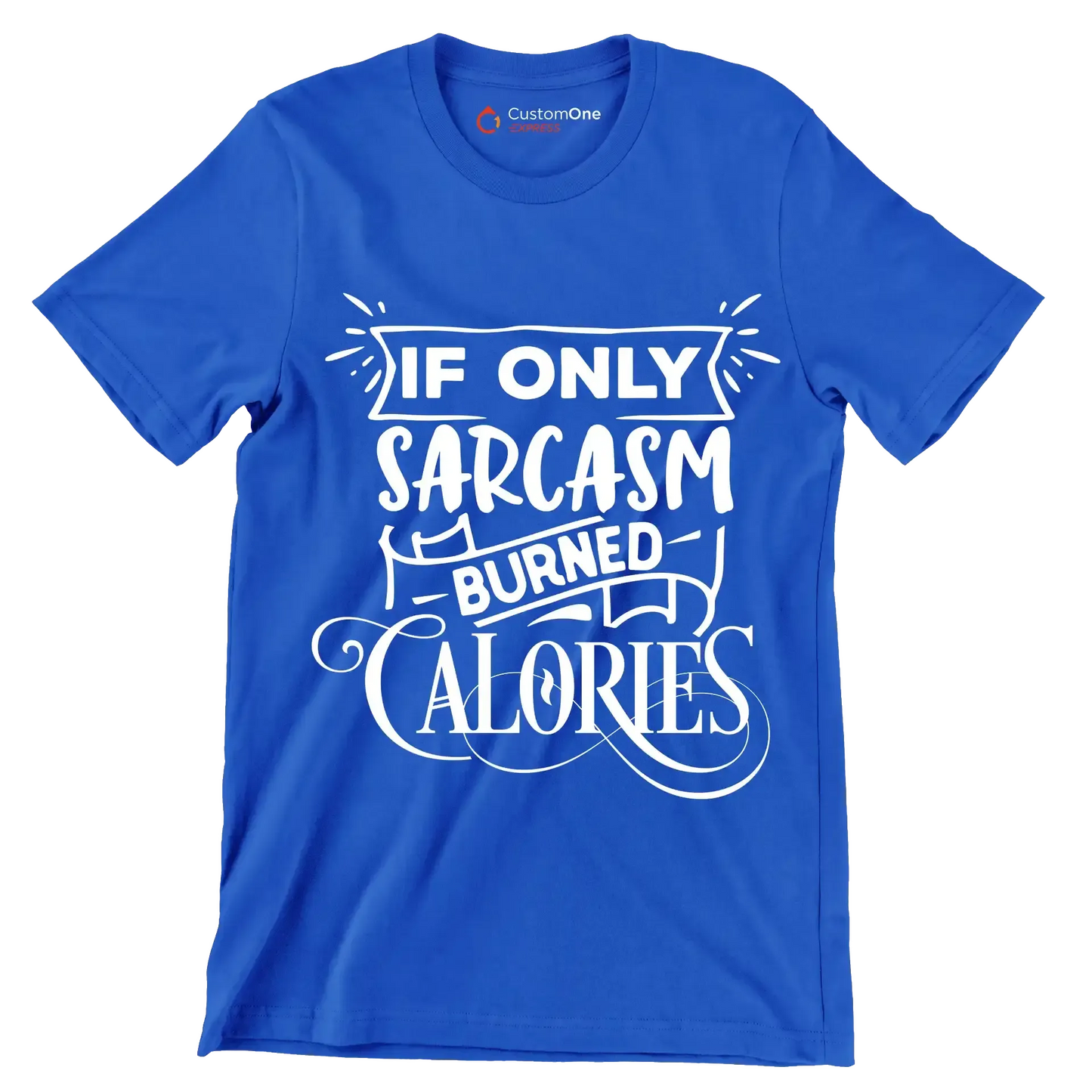 If only sarcasm burned calories - Sarcasm Themed T-Shirt-Blue-S-Custom One Express