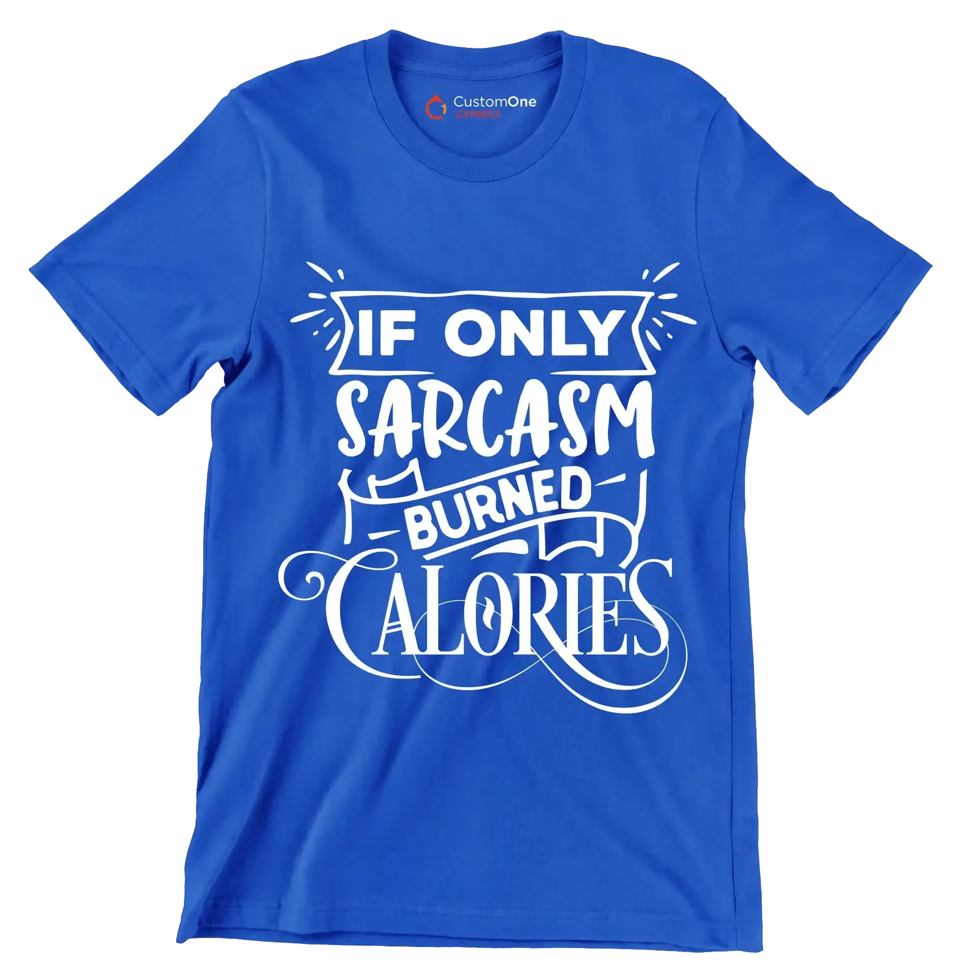 If only sarcasm burned calories - Sarcasm Themed T-Shirt-Blue-S-Custom One Express