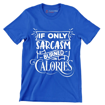 If only sarcasm burned calories - Sarcasm Themed T-Shirt-Blue-S-Custom One Express