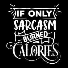 If only sarcasm burned calories - Sarcasm Themed T-Shirt-Black-S-Custom One Express