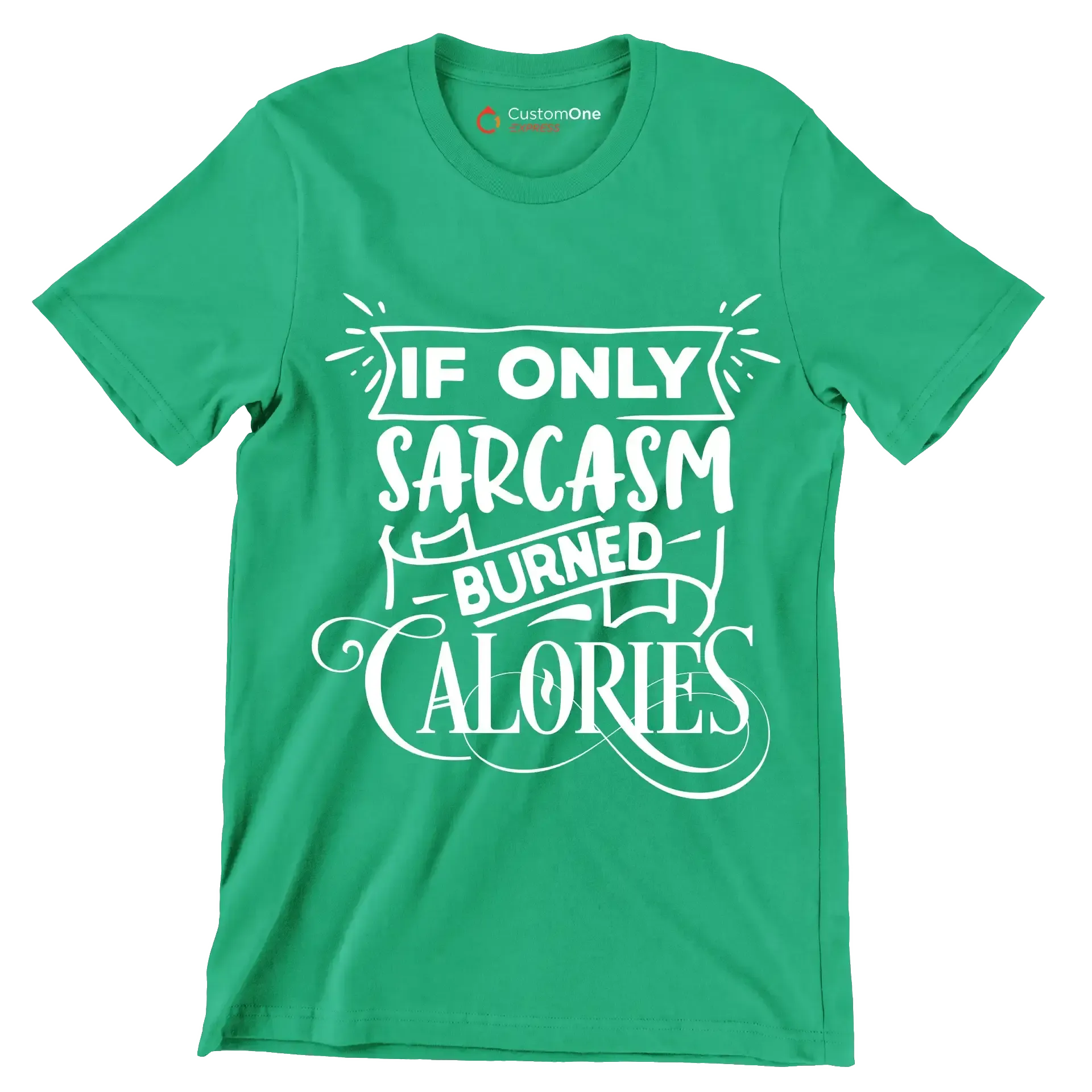 If only sarcasm burned calories - Sarcasm Themed T-Shirt-Green-S-Custom One Express