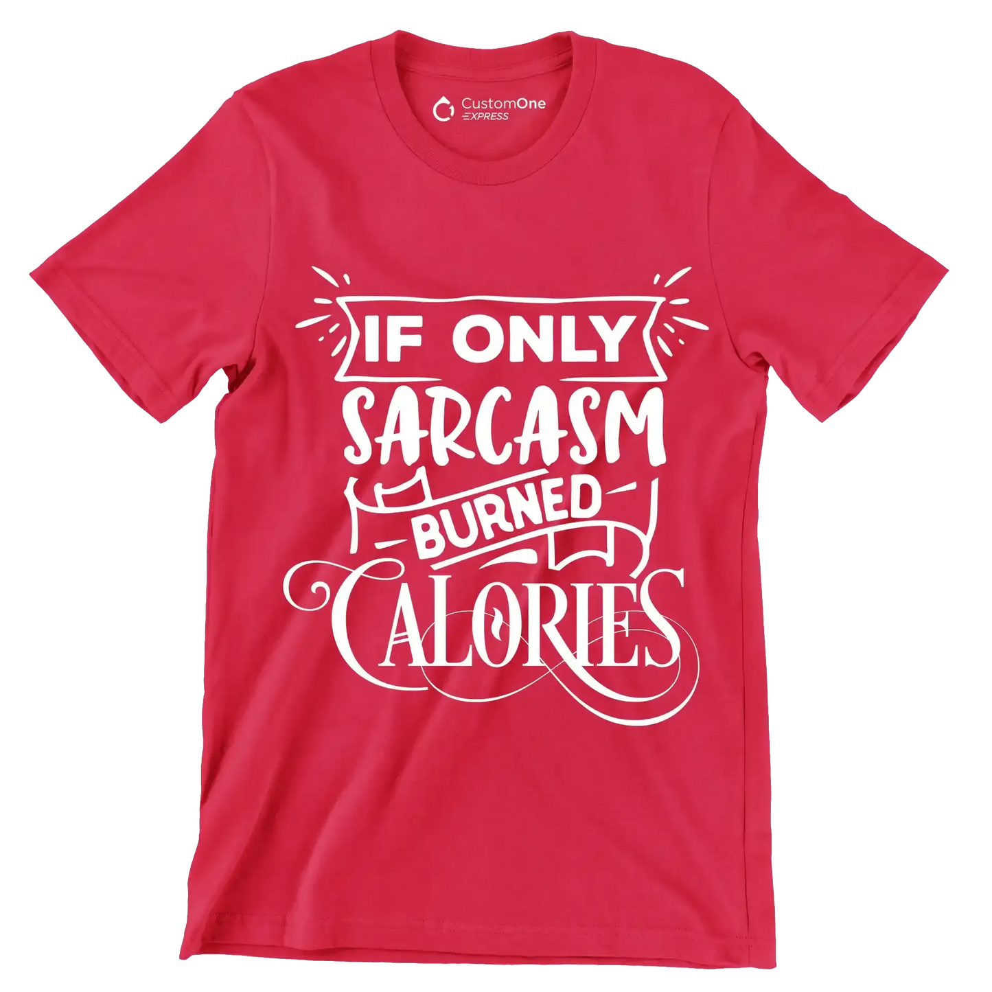 If only sarcasm burned calories - Sarcasm Themed T-Shirt-Red-S-Custom One Express