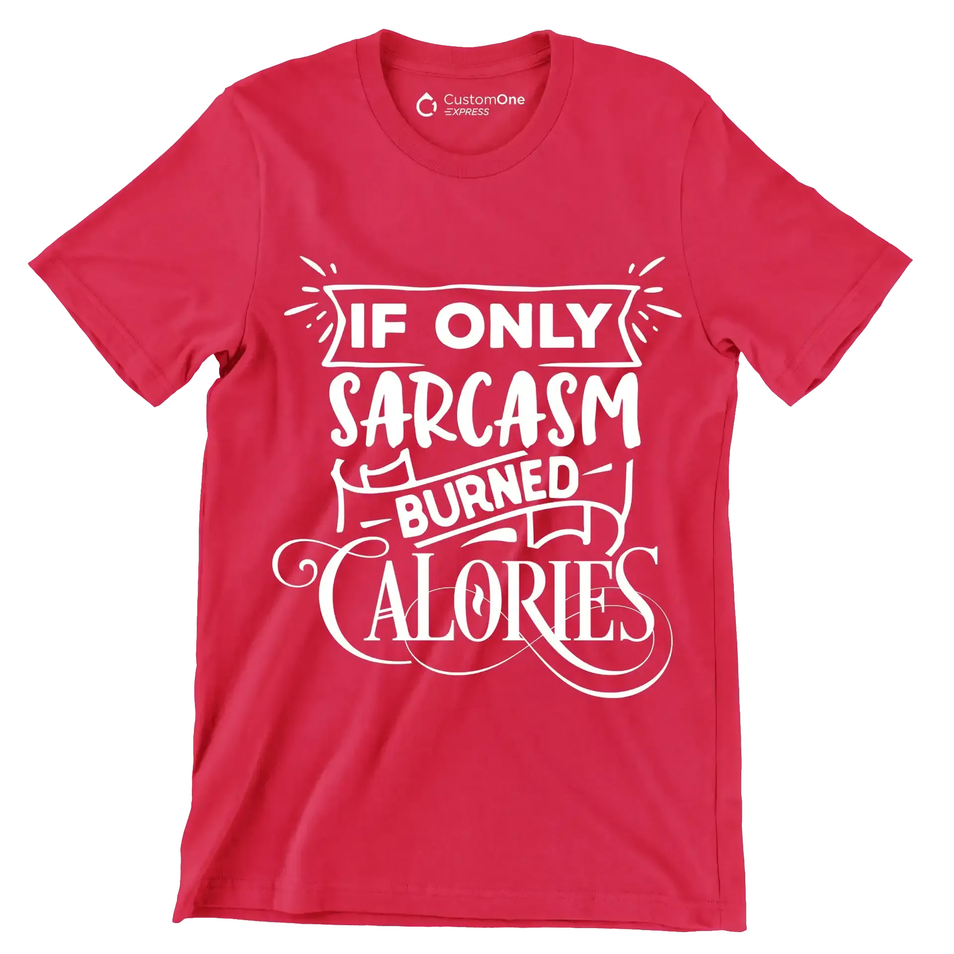 If only sarcasm burned calories - Sarcasm Themed T-Shirt-Red-S-Custom One Express