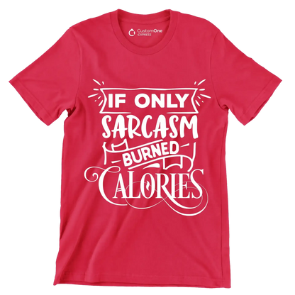 If only sarcasm burned calories - Sarcasm Themed T-Shirt-Red-S-Custom One Express