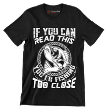 If you can read this you're fishing too close - Fishing Themed T-Shirt-Black-S-Custom One Express