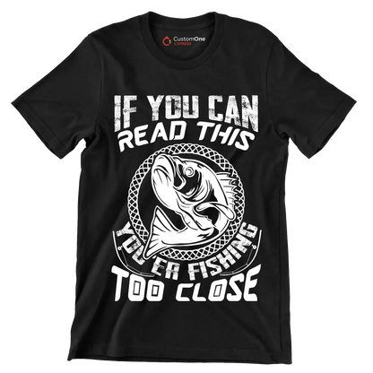 If you can read this you're fishing too close - Fishing Themed T-Shirt-Black-S-Custom One Express