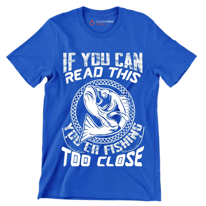 If you can read this you're fishing too close - Fishing Themed T-Shirt-Blue-S-Custom One Express