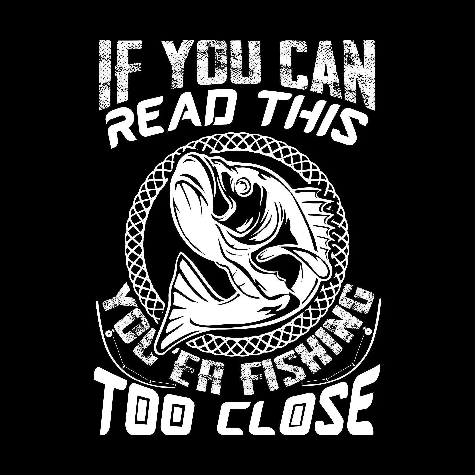 If you can read this you're fishing too close - Fishing Themed T-Shirt-Black-S-Custom One Express