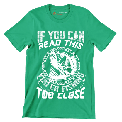 If you can read this you're fishing too close - Fishing Themed T-Shirt-Green-S-Custom One Express