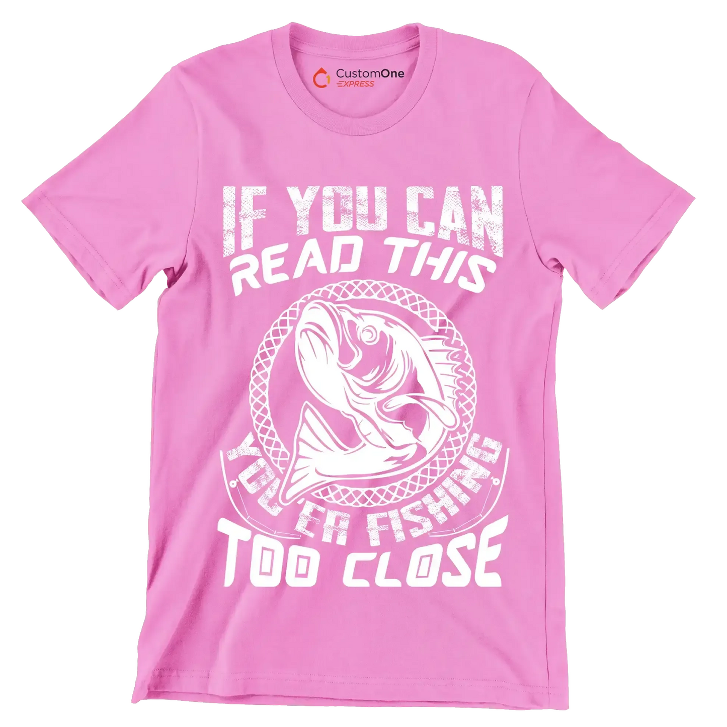 If you can read this you're fishing too close - Fishing Themed T-Shirt-Pink-S-Custom One Express