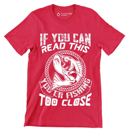 If you can read this you're fishing too close - Fishing Themed T-Shirt-Red-S-Custom One Express