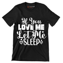 If you love me let me sleep - Sarcasm Themed T-Shirt-Black-S-Custom One Express