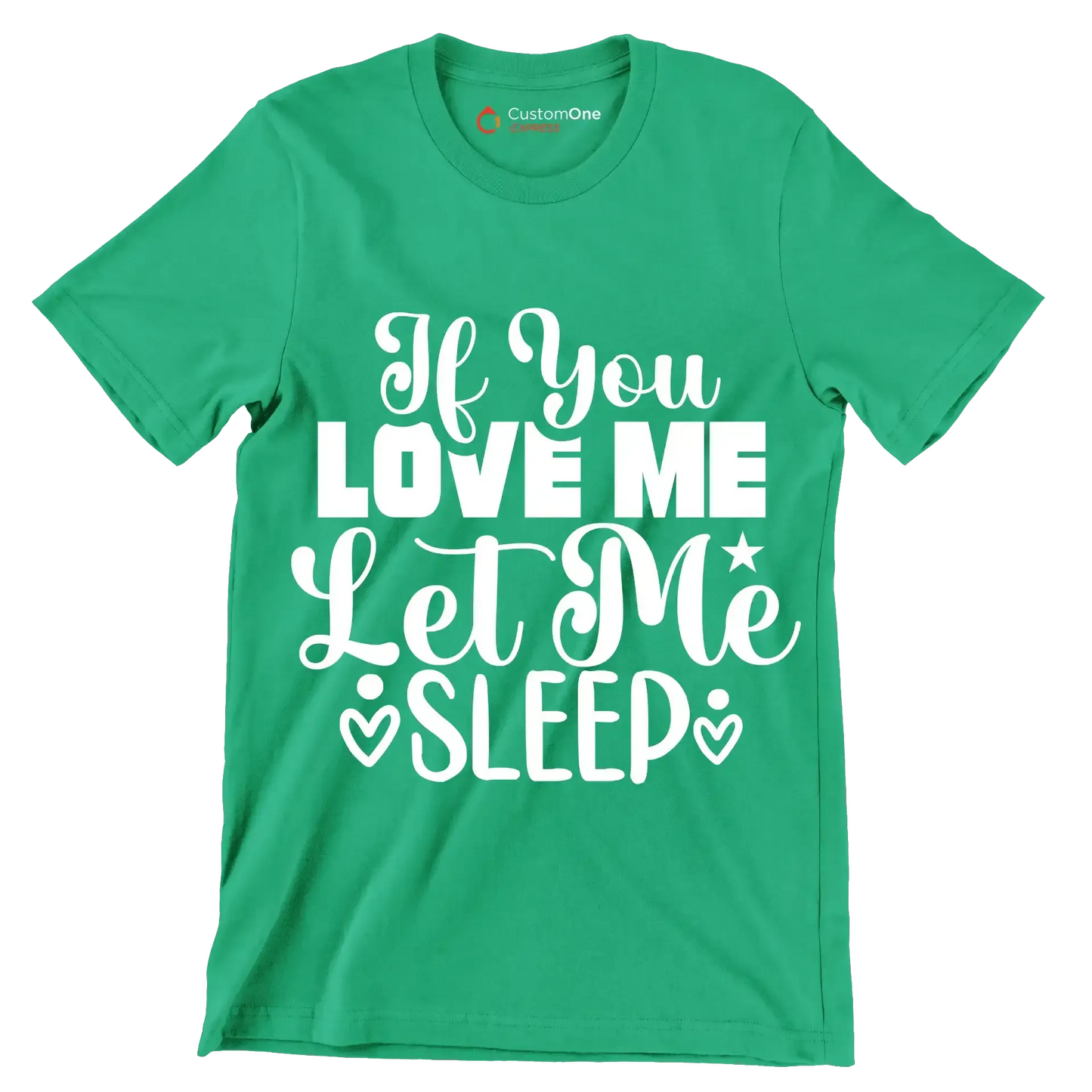 If you love me let me sleep - Sarcasm Themed T-Shirt-Green-S-Custom One Express