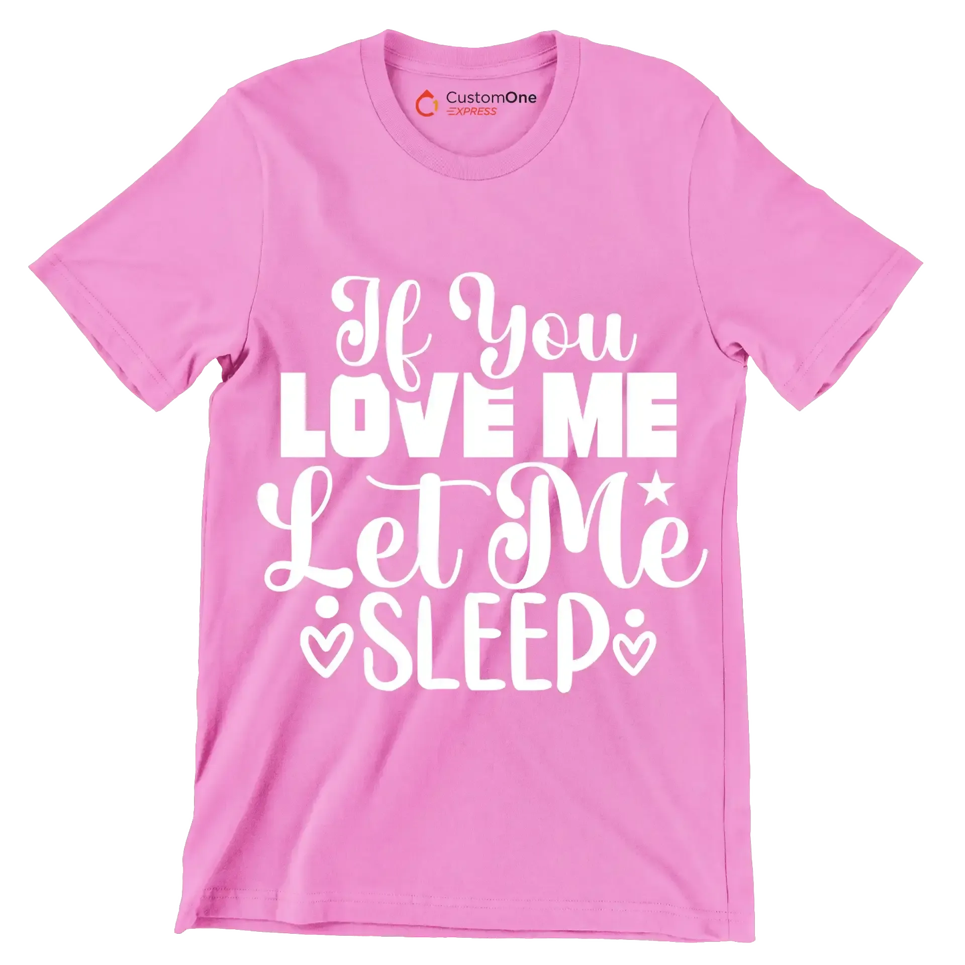 If you love me let me sleep - Sarcasm Themed T-Shirt-Pink-S-Custom One Express