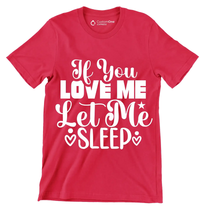 If you love me let me sleep - Sarcasm Themed T-Shirt-Red-S-Custom One Express