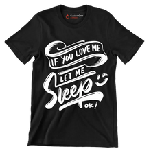 If you love me let me sleep ok - Sarcasm Themed T-Shirt-Black-S-Custom One Express