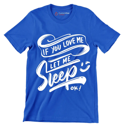 If you love me let me sleep ok - Sarcasm Themed T-Shirt-Blue-S-Custom One Express
