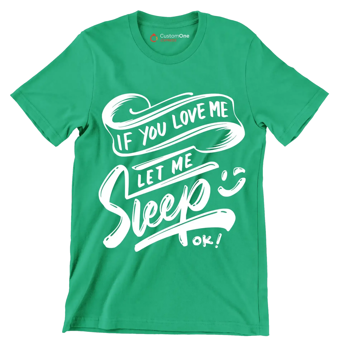 If you love me let me sleep ok - Sarcasm Themed T-Shirt-Green-S-Custom One Express