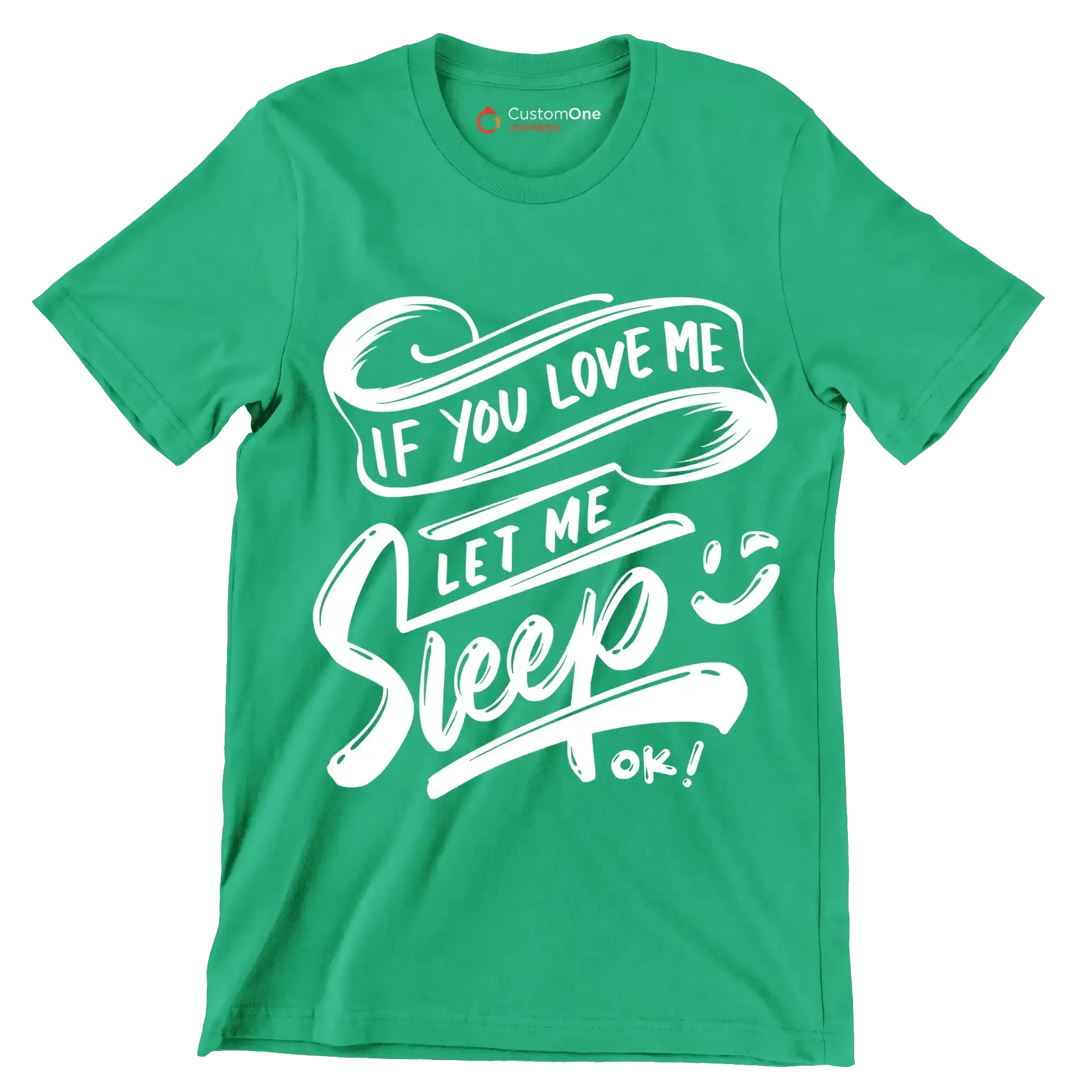 If you love me let me sleep ok - Sarcasm Themed T-Shirt-Green-S-Custom One Express