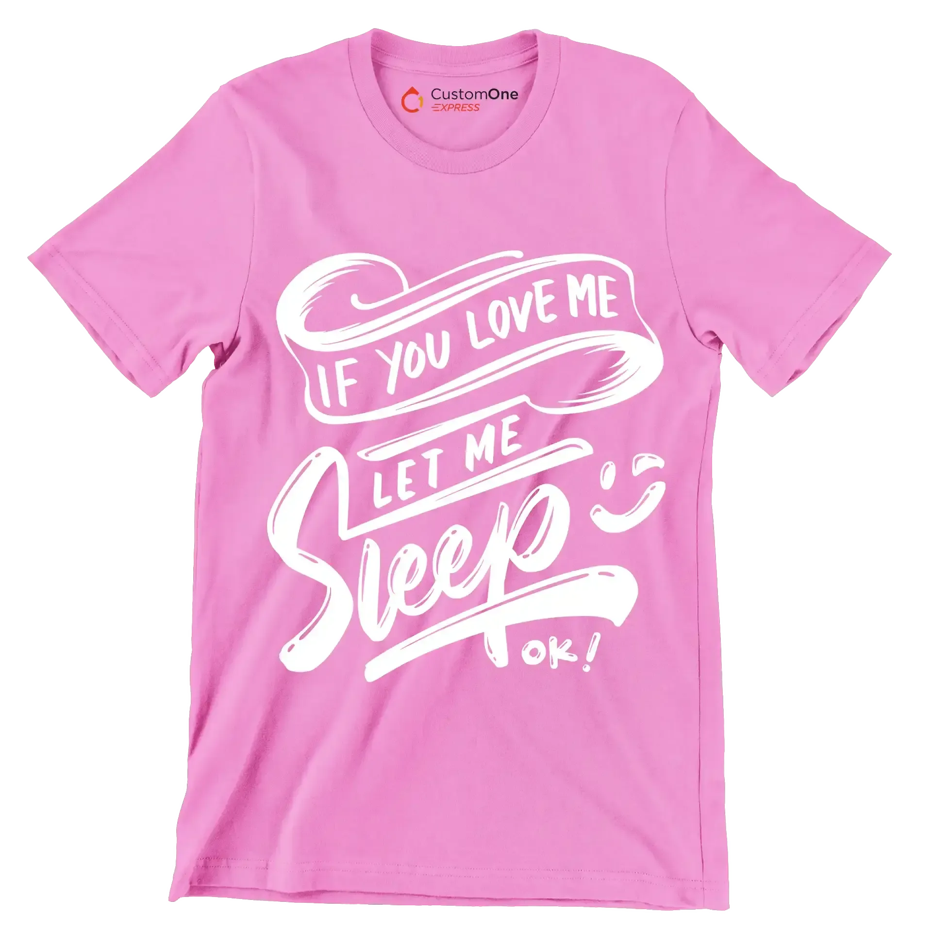 If you love me let me sleep ok - Sarcasm Themed T-Shirt-Pink-S-Custom One Express