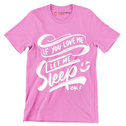 If you love me let me sleep ok - Sarcasm Themed T-Shirt-Pink-S-Custom One Express