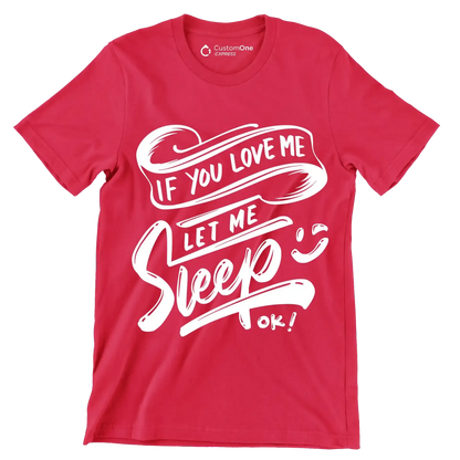 If you love me let me sleep ok - Sarcasm Themed T-Shirt-Red-S-Custom One Express