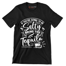 If you're going to be salty bring the tequila - Sarcasm Themed T-Shirt-Black-S-Custom One Express