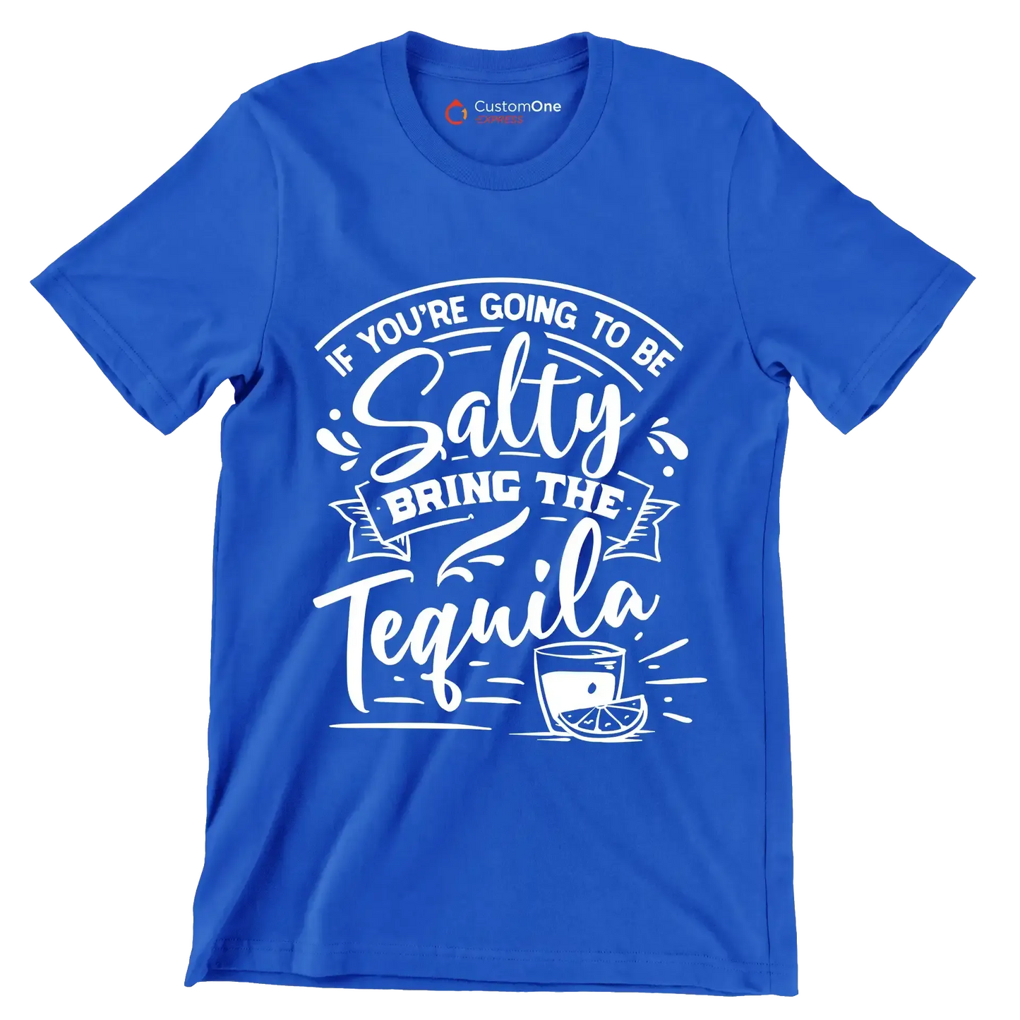 If you're going to be salty bring the tequila - Sarcasm Themed T-Shirt-Blue-S-Custom One Express