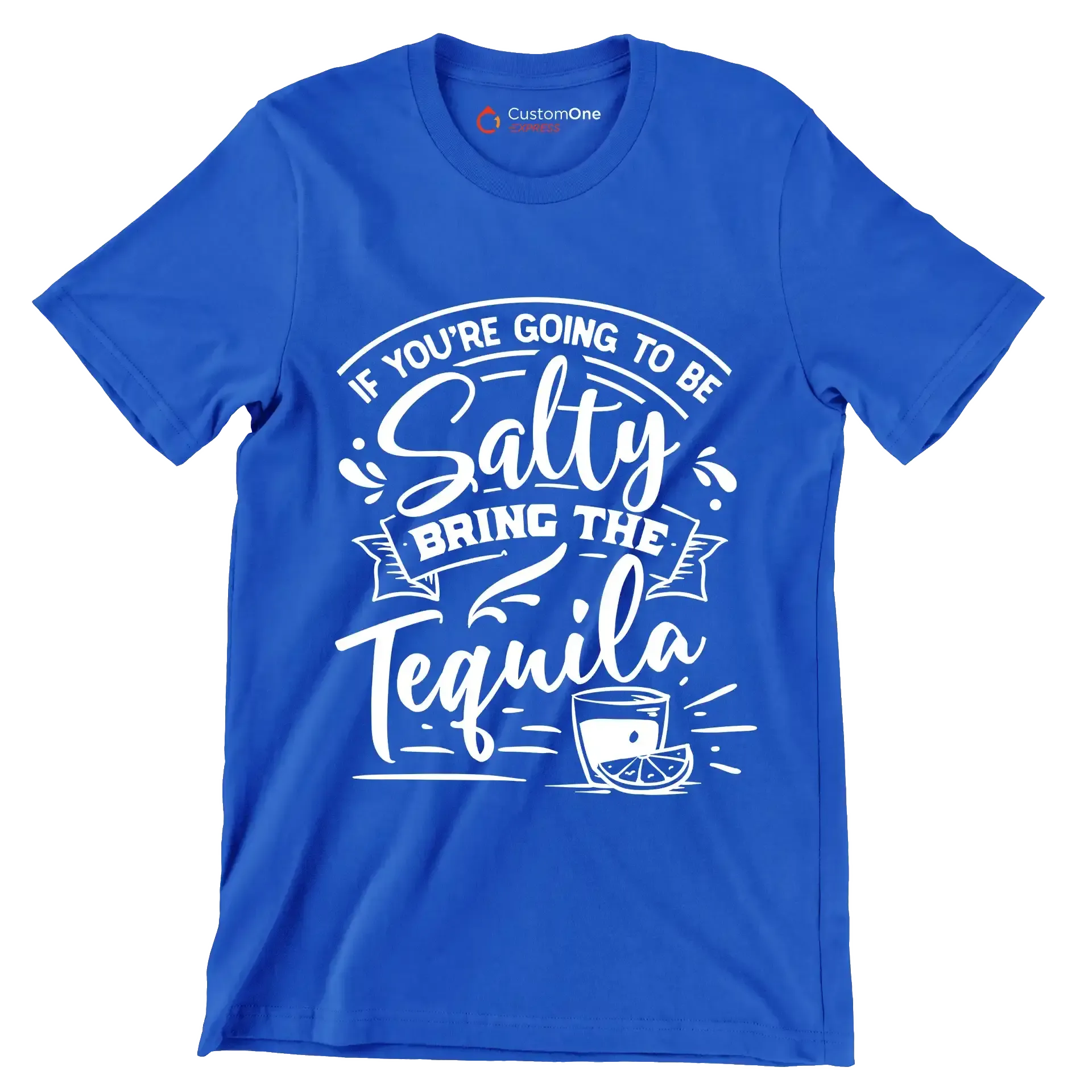 If you're going to be salty bring the tequila - Sarcasm Themed T-Shirt-Blue-S-Custom One Express