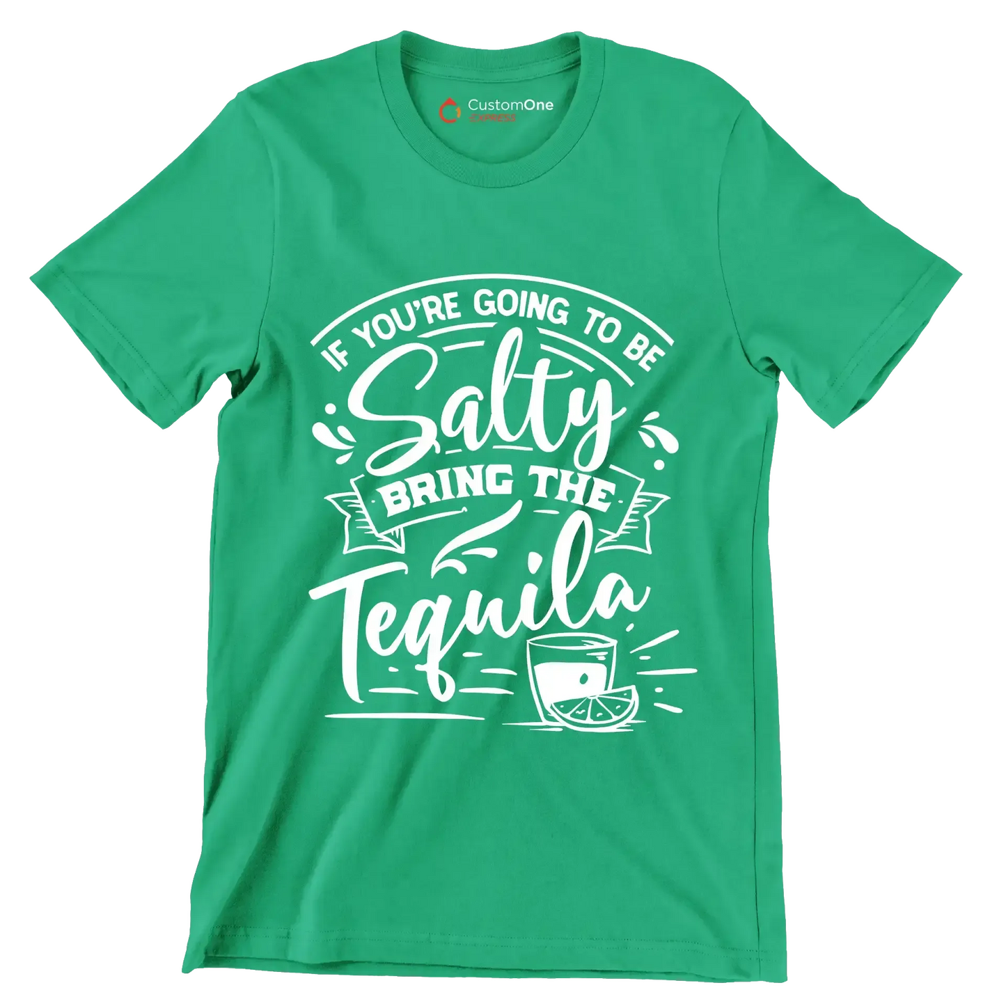 If you're going to be salty bring the tequila - Sarcasm Themed T-Shirt-Green-S-Custom One Express