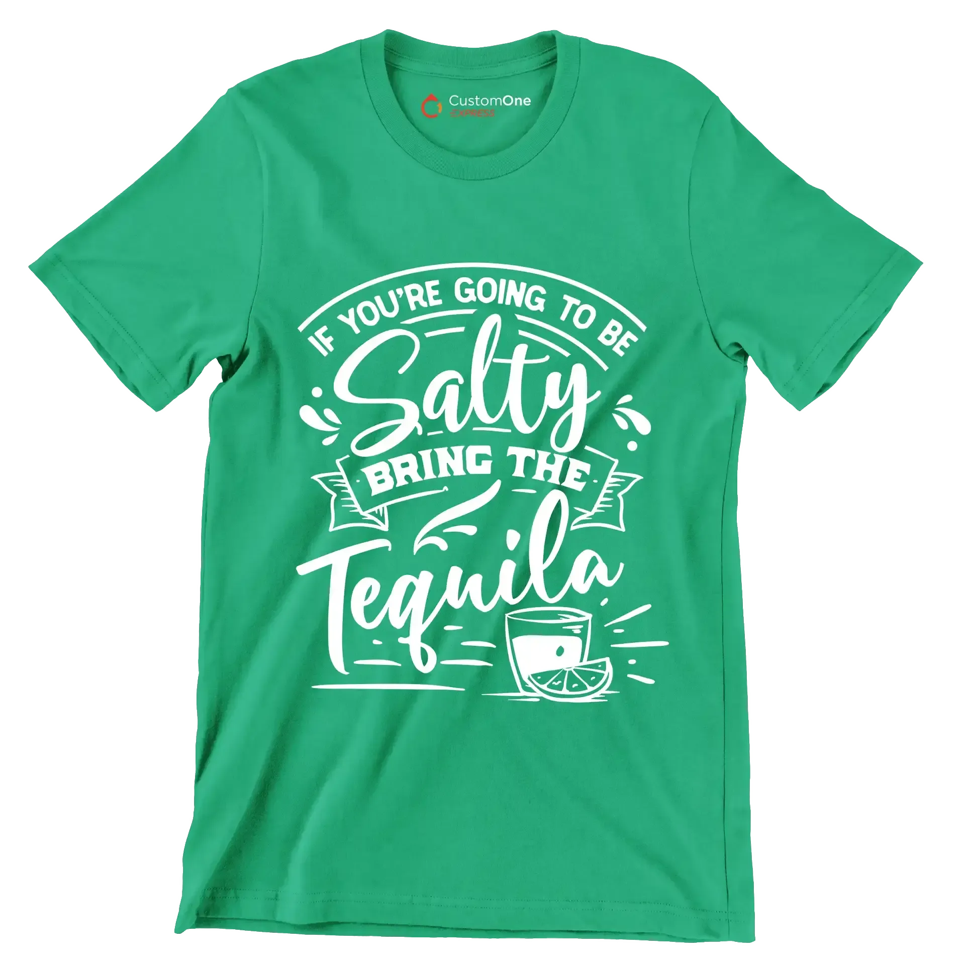 If you're going to be salty bring the tequila - Sarcasm Themed T-Shirt-Green-S-Custom One Express