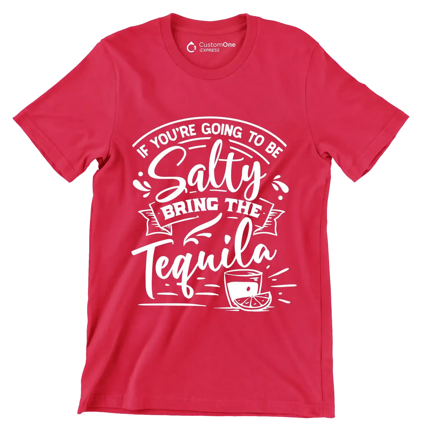 If you're going to be salty bring the tequila - Sarcasm Themed T-Shirt-Red-S-Custom One Express