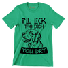 I'll lick the dish you dry - Dog Themed T-Shirt-Green-S-Custom One Express