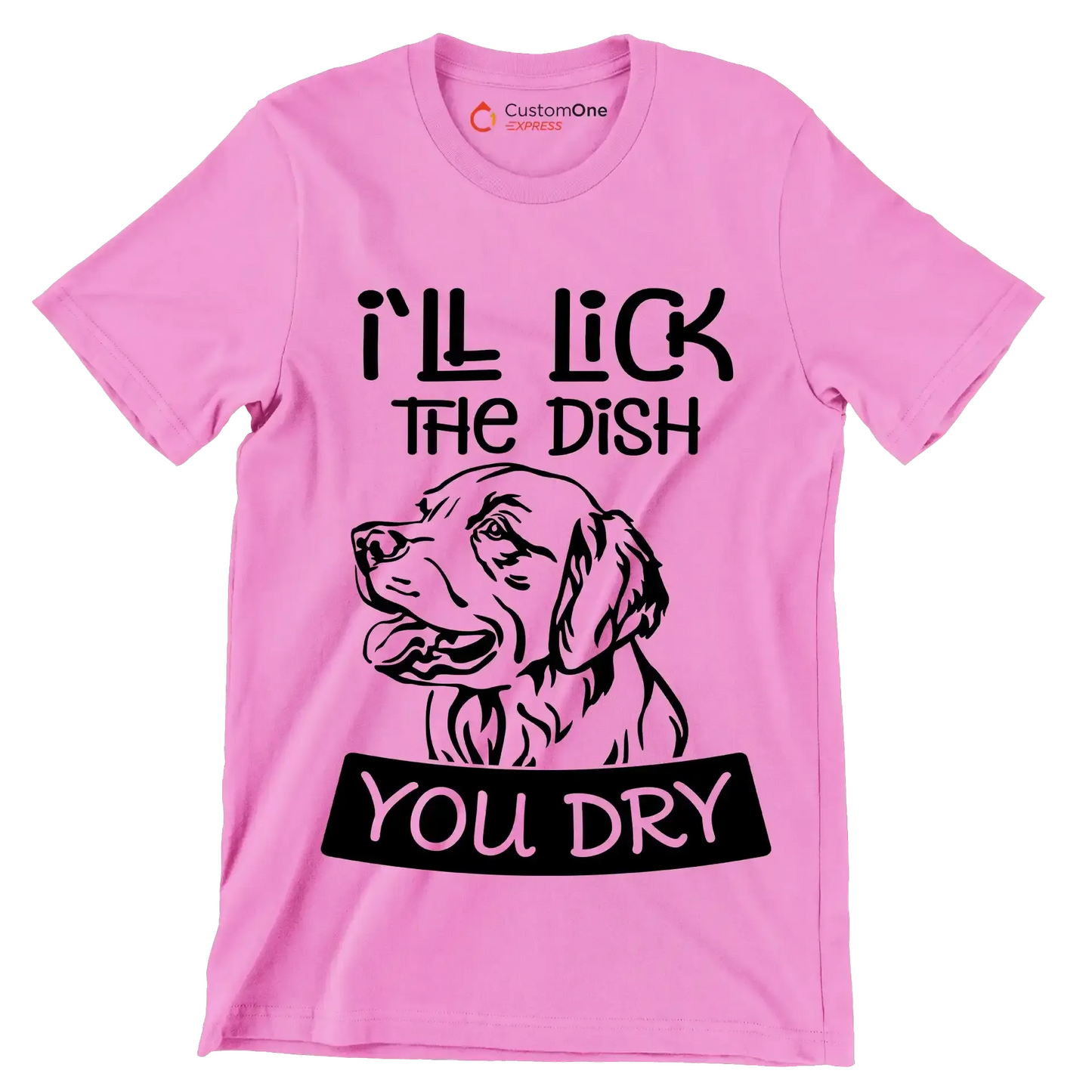 I'll lick the dish you dry - Dog Themed T-Shirt-Pink-S-Custom One Express