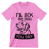 I'll lick the dish you dry - Dog Themed T-Shirt-Pink-S-Custom One Express