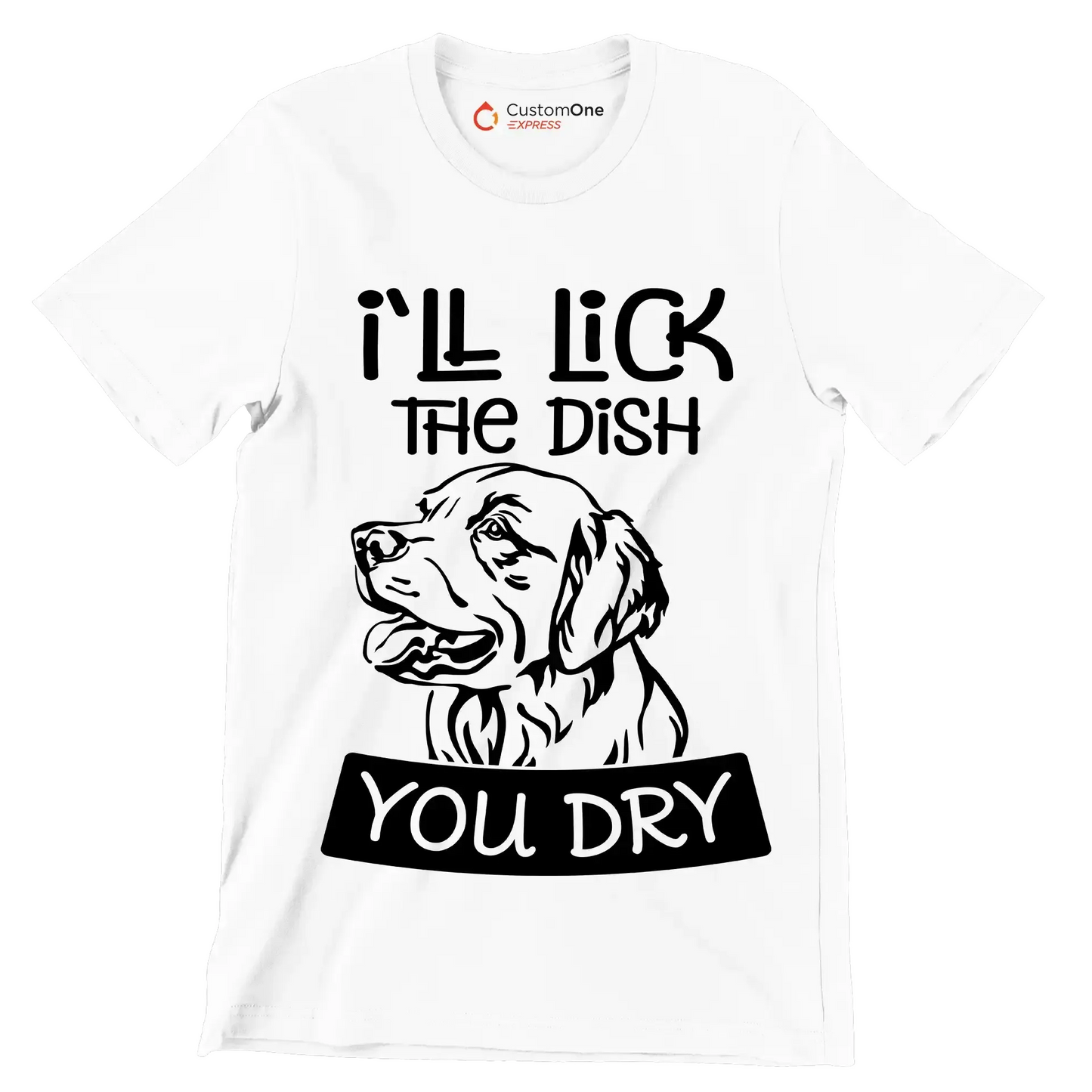 I'll lick the dish you dry - Dog Themed T-Shirt-White-S-Custom One Express