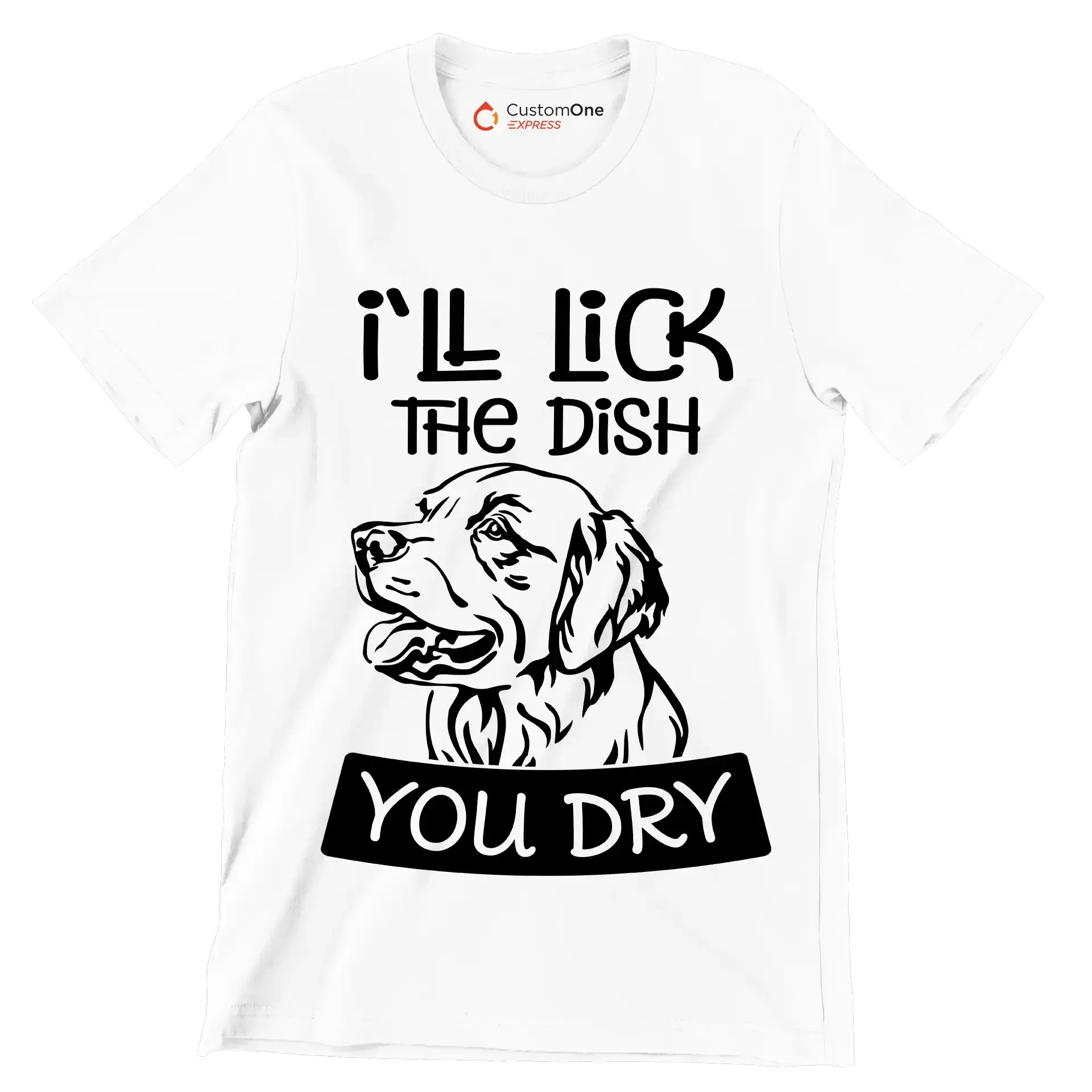 I'll lick the dish you dry - Dog Themed T-Shirt-White-S-Custom One Express
