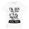 I'll lick the dish you dry - Dog Themed T-Shirt-White-S-Custom One Express