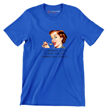 I'll pretend I like to cook, and you pretend you like it - Retro Themed T-Shirt-Blue-S-Custom One Express