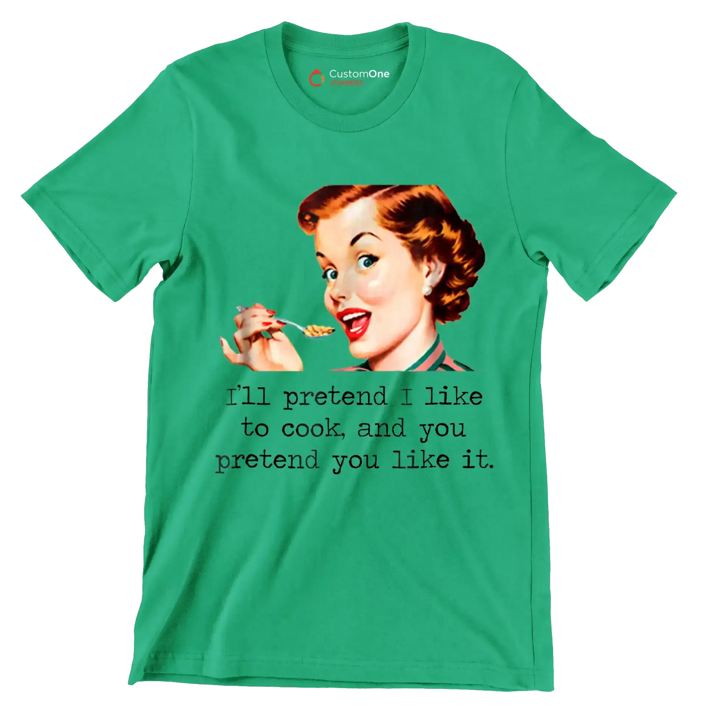 I'll pretend I like to cook, and you pretend you like it - Retro Themed T-Shirt-Green-S-Custom One Express