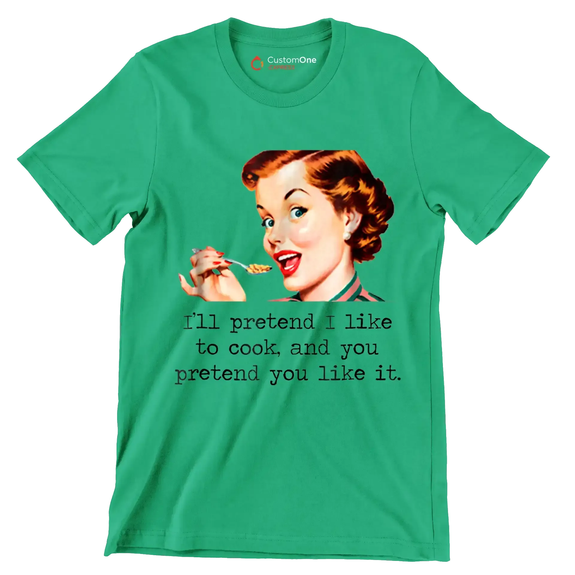 I'll pretend I like to cook, and you pretend you like it - Retro Themed T-Shirt-Green-S-Custom One Express