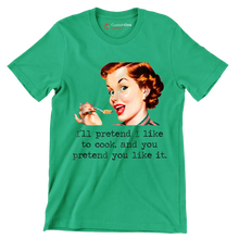 I'll pretend I like to cook, and you pretend you like it - Retro Themed T-Shirt-Green-S-Custom One Express