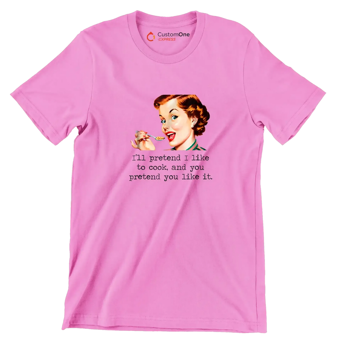 I'll pretend I like to cook, and you pretend you like it - Retro Themed T-Shirt-Pink-S-Custom One Express