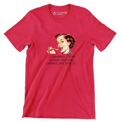 I'll pretend I like to cook, and you pretend you like it - Retro Themed T-Shirt-Red-S-Custom One Express